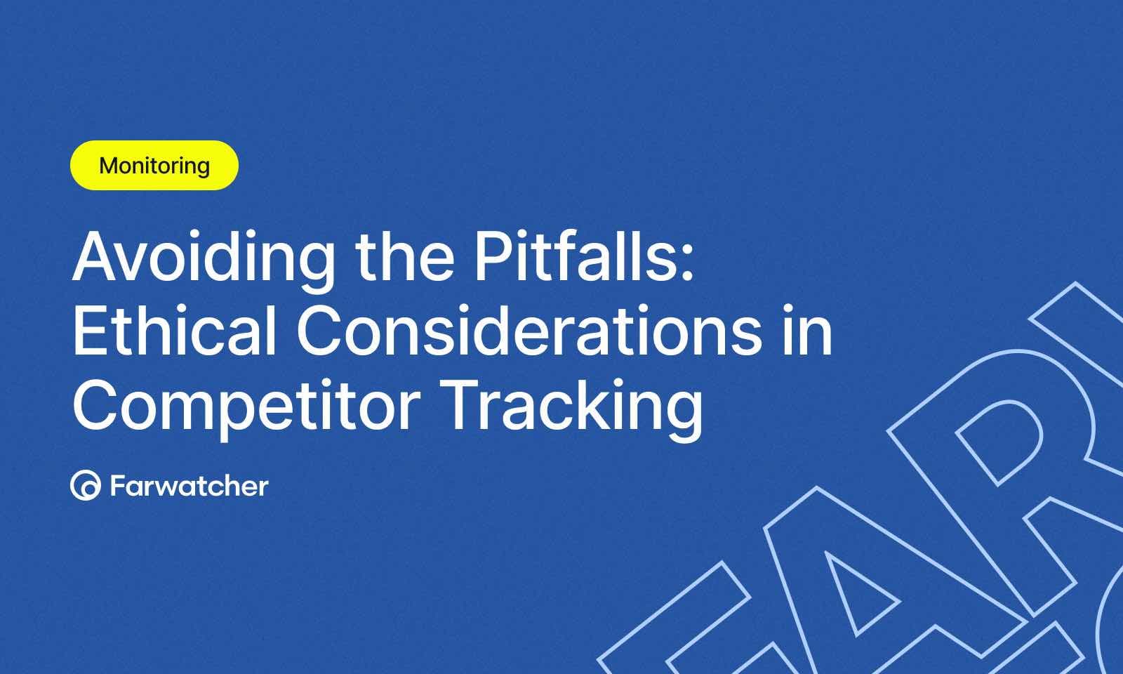 Blog - Avoiding the Pitfalls: Ethical Considerations in Competitor Tracking