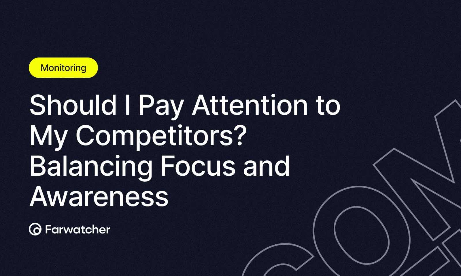 Blog - Should I Pay Attention to My Competitors? Balancing Focus and Awareness